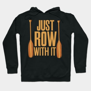 Just Row With It Rowing Hoodie